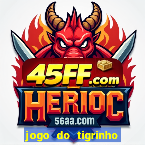 jogo do tigrinho bonus sem deposito